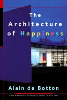 The Architecture of Happiness - Alain de Botton