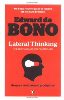 Lateral Thinking: A Textbook of Creativity - Edward De Bono