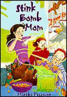 Stink Bomb Mom - Martha Freeman