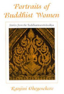 Portraits of Buddhist Women: Stories from the Saddharmaratnavaliya - Ranjini Obeyesekere