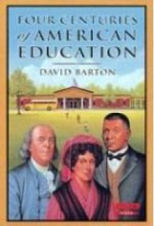 Four Centuries of American Education - David Barton