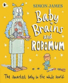 Baby Brains And Robo Mum - Simon James