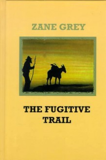 The Fugitive Trail (Sagebrush Large Print Western Series) - Max Brand, Zane Grey