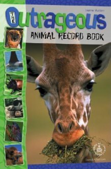 The Outrageous Animal Record Book - Joanne Mattern