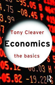 Economics: The Basics - Tony Cleaver