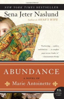 Abundance, A Novel of Marie Antoinette - Sena Jeter Naslund