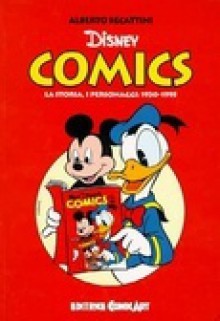 Disney Comics - La storia i personaggi 1930-1995 - Alberto Becattini