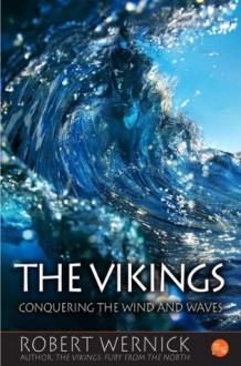 The Vikings: Conquering the Wind and Waves - Robert Wernick