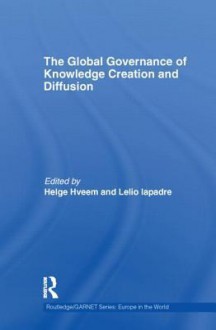 The Global Governance of Knowledge Creation and Diffusion - Helge Hveem, Lelio Iapadre