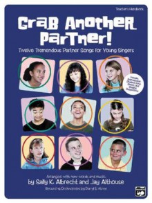 Grab Another Partner! Twelve Tremendous Partner Songs for Young Singers (Teacher's Handbook & CD) - Sally Albrecht