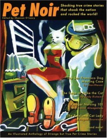 Pet Noir: An Anthology of Strange but True Pet Crime Stories - Shannon O'Leary, MariNaomi