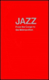 Jazz, from the Congo to the Metropolitan - Robert Goffin, Leonard G. Feather