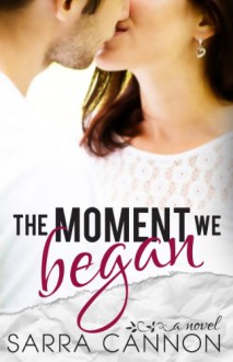 The Moment We Began - Sarra Cannon