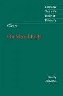 On Moral Ends (Cambridge Texts in the History of Philosophy) - Cicero, Julia Annas, Raphael Woolf