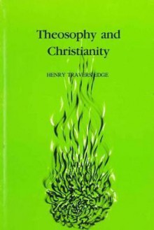 Theosophy and Christianity - Henry T. Edge, Helen Todd