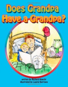 Does Grandpa Have a Grandpa? - Richard S. Knecht, Laurie Barrows