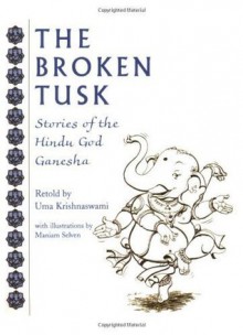 The Broken Tusk: Stories of the Hindu God Ganesha - Uma Krishnaswami, Maniam Selven