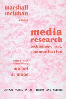 Media Research: Technology, Art and Communication (Critical Voices in Art, Theory and Culture) - Marshall McLuhan, Michel Moos