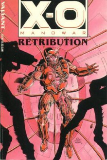 X-O Manowar: Retribution (Valiant) - Bob Layton, Jim Shooter, Steve Englehart