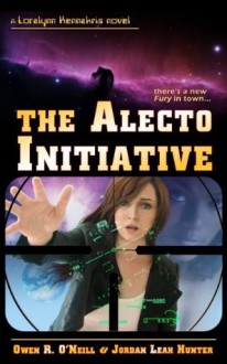 The Alecto Initiative (Loralynn Kennakris, #1) - Owen R. O'Neill, Jordan Leah Hunter, Curt Johnson