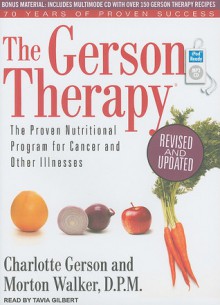 The Gerson Therapy: The Proven Nutritional Program for Cancer and Other Illnesses - Charlotte Gerson, Morton Walker, Tavia Gilbert