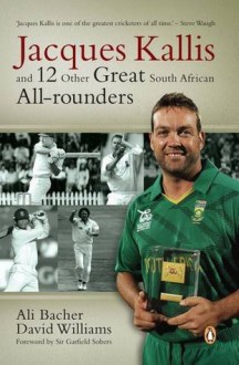 Jacques Kallis and 12 Other Great South African All Rounders - David Williams, Ali Bacher