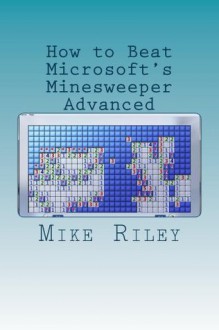 How to Beat Minesweeper Advanced - Mike Riley