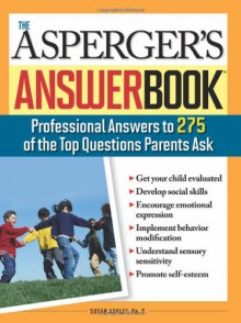 Asperger's Answer Book: The Top 275 Questions Parents Ask - Susan Ashley