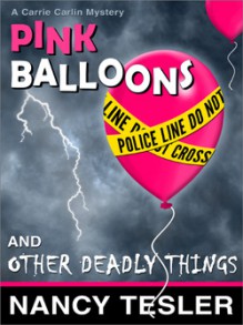 Pink Balloons and Other Deadly Things - Nancy Tesler