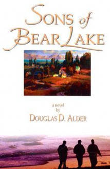 Sons of Bear Lake - Douglas D. Alder