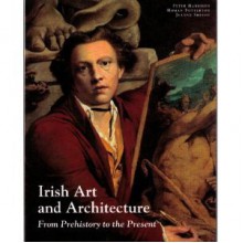 Irish Art and Architecture from Prehistory to the Present - Peter Harbison