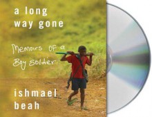 A Long Way Gone: Memoirs of a Boy Soldier - Ishmael Beah