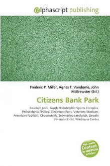 Citizens Bank Park - Agnes F. Vandome, John McBrewster, Sam B Miller II