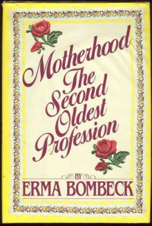 Motherhood: The Second Oldest Profession - Erma Bombeck