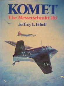 Komet, The Messerschmitt 163 - Jeffrey L. Ethell