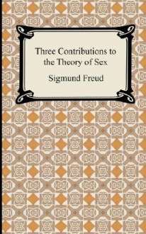 Three Contributions to the Theory of Sex - Sigmund Freud, A.A. Brill