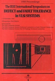 1999 Ieee International Symposium On Defect And Fault Tolerance In Vlsi Systems (Dft'99) Proceedings November 1 3, 1999, Albuquerque, New Mexico - Institute of Electrical and Electronics Engineers, Inc.