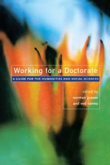 Working for a Doctorate: A Guide for the Humanities and Social Sciences - Norman Graves, Ved P. Varma