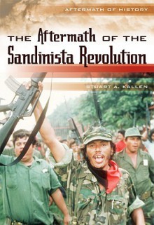 The Aftermath of the Sandinista Revolution - Stuart A. Kallen