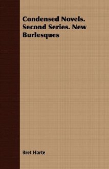 Condensed Novels. Second Series. New Burlesques - Bret Harte