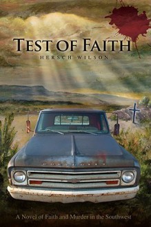 Test of Faith: A Novel of Faith and Murder in the Southwest - Hersch Wilson