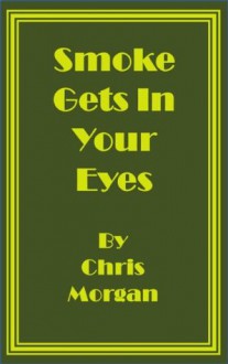 Smoke Gets in Your Eyes - Chris Morgan