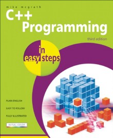 C++ Programming In Easy Steps - Mike McGrath