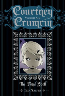 Courtney Crumrin Volume 6: The Final Spell Special Edition - Ted Naifeh, Warren Wucinich