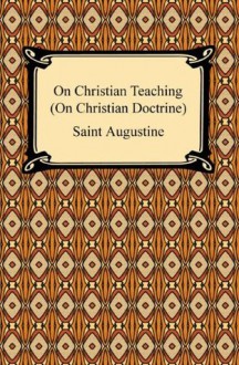 On Christian Teaching (On Christian Doctrine) - Augustine of Hippo