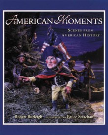 American Moments: Scenes from American History - Robert Burleigh