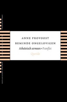 Beminde ongelovigen. Atheïstisch sermoen. - Anne Provoost