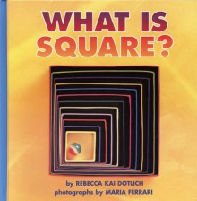 What Is Square? - Rebecca Kai Dotlich