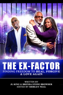 The Ex-Factor: Finding Freedom to Heal, Forgive & Love Again - Jl King, Brenda Stone Browder, Shirley Neal