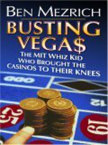 Busting Vega$: The Mit Whiz Kid Who Brought the Casinos to Their Knees - Ben Mezrich, Semyon Dukach